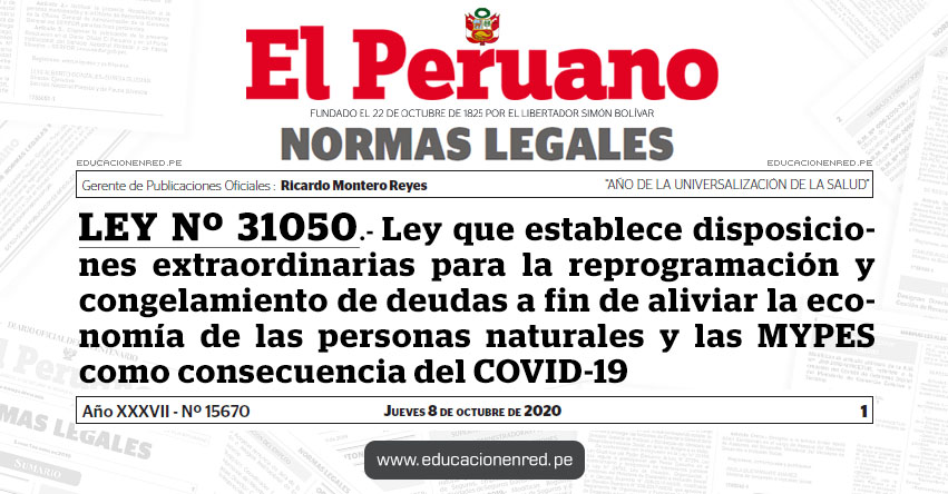 LEY Nº 31050.- Ley que establece disposiciones extraordinarias para la reprogramación y congelamiento de deudas a fin de aliviar la economía de las personas naturales y las MYPES como consecuencia del COVID-19