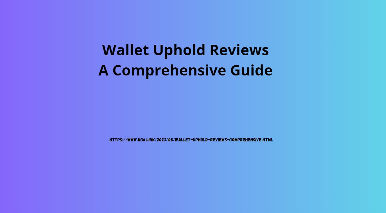Wallet Uphold Reviews: A Comprehensive Guide