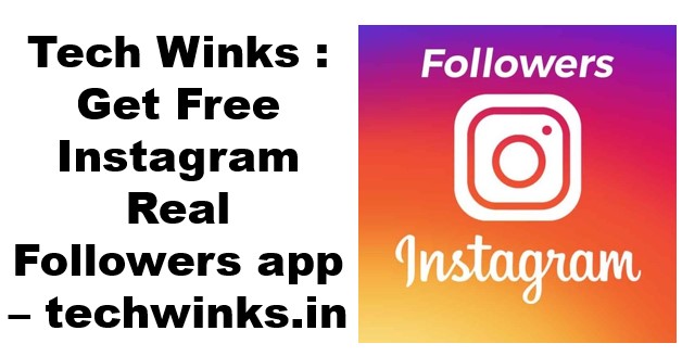 Tech Winks : Get Free Instagram Real Followers app – techwinks.in