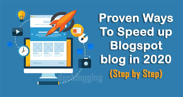 Proven Ways To Speed up Blogspot blog in 2020 (Step by Step)