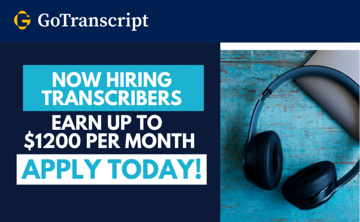 GoTranscript is Hiring Transcribers. Apply Now!