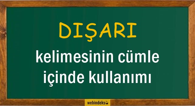 Dışarı İle İlgili Cümleler, Kısa Cümle İçinde Kullanımı