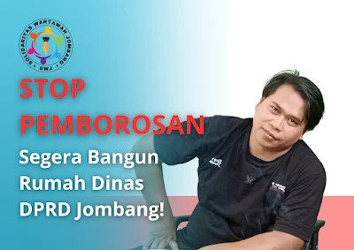 Desakan SWJ: Stop Pemborosan, Segera Bangun Rumah Dinas DPRD Jombang!