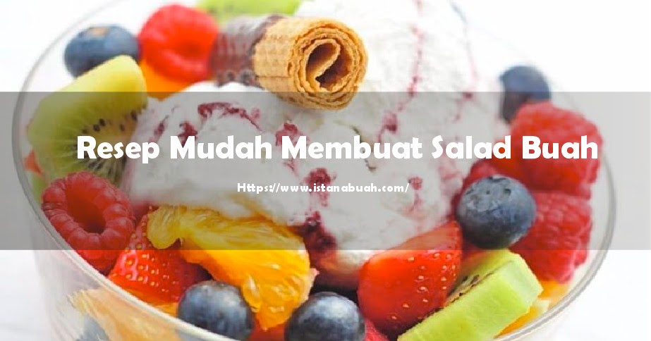 Inilah 3 Resep  Praktis Membuat Salad  Buah  Rumahan  Sehat 