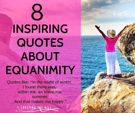 8 inspiring quotes about Equanimity - including: In the midst of winter,  I found there was,  within me, an invincible  summer. And that makes me happy.