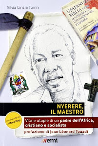 Nyerere, il maestro. Vita e utopie di un padre dell'Africa, cristiano e socialista