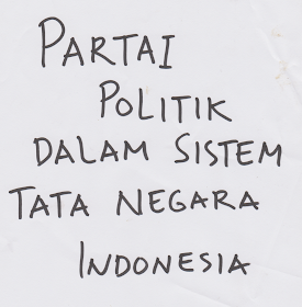 Eksistensi Dan Fungsi Serta Peran Strategis Partai Politik Dalam Sistem Ketatanegaraan Dan Pemilu/Pilkada Di Indonesia