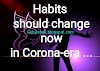 Habits you should change now in Corona-era... -કોરોના-કાળમાં તમારે હવે બદલવા જોઈએ તેવી આદતો...