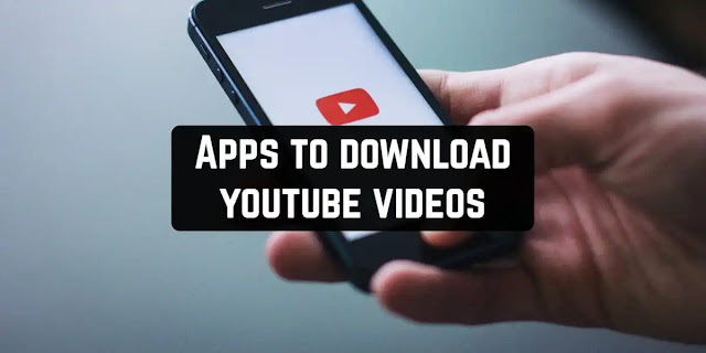 Top 4 apps to download youtube videos