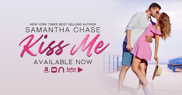 New York Times Best Selling Author. Samantha Chase. Kiss Me. Available Now.