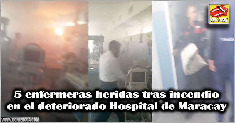 5 enfermeras heridas tras incendio en el deteriorado Hospital de Maracay