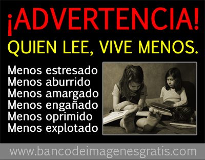 ¡ADVERTENCIA! Quien lee, vive menos. - Reflexiones