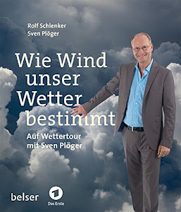 Wie Wind unser Wetter bestimmt: Auf Wettertour mit Sven Plöger