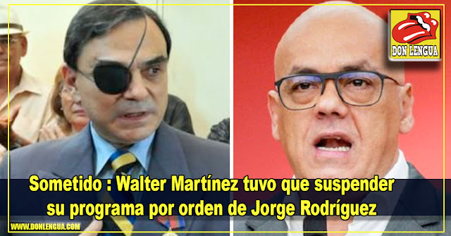 Sometido : Walter Martínez tuvo que suspender su programa por orden de Jorge Rodríguez