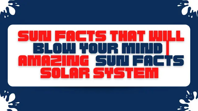 Sun Facts that will Blow Your Mind | Amazing  Sun Facts Solar System