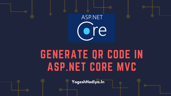 Generate QR Code In ASP.NET Core MVC - YogeshHadiya.in - Yogeshkumar Hadiya