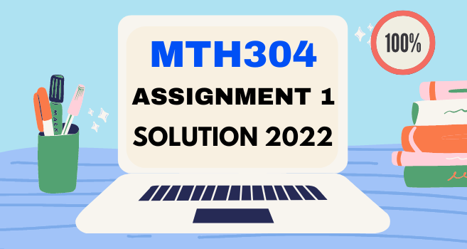 MTH304 Assignment 1 Solution Spring 2022