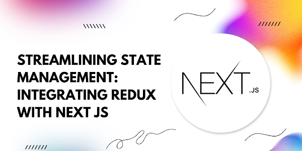 Streamlining State Management: Integrating Redux with Next.js