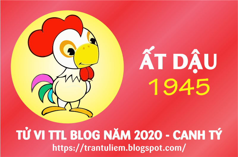 TỬ VI TUỔI ẤT DậU 1945 NĂM 2020 ( Canh Tý )