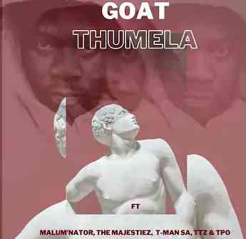 Goat – Thumela feat. Young Stunna, Malum’nator, The majestiez, T-man SA, Tpo & Ttz
