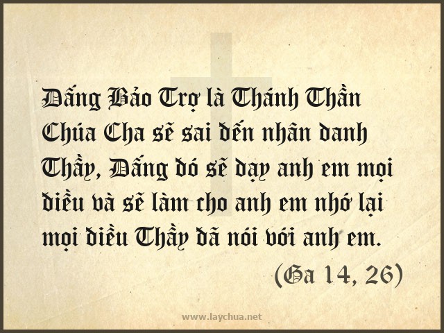 Đấng Bảo Trợ là Thánh Thần Chúa Cha sẽ sai đến nhân danh Thầy, Đấng đó sẽ dạy anh em mọi điều và sẽ làm cho anh em nhớ lại mọi điều Thầy đã nói với anh em. (Ga 14, 26)