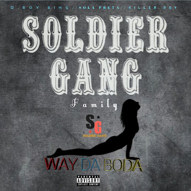 Soldier Gang—Way Da Boda ( D.Boy King feat Killer Boy & Sola Preta ) 