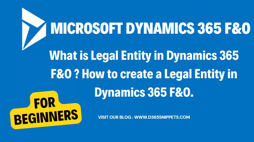 What is Legal Entity in Dynamics 365 F&O ? How to create a Legal Entity in Dynamics 365 F&O