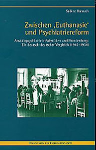 Zwischen ' Euthanasie' und Psychiatriereform: Anstaltspsychiatrie in Westfalen und Brandenburg: Ein deutsch-deutscher Vergleich (1945-1964) (Forschungen zur Regionalgeschichte)