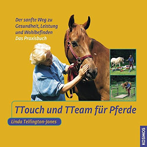 TTouch und TTeam für Pferde: Der sanfte Weg zu Gesundheit, Leistung und Wohlbefinden
