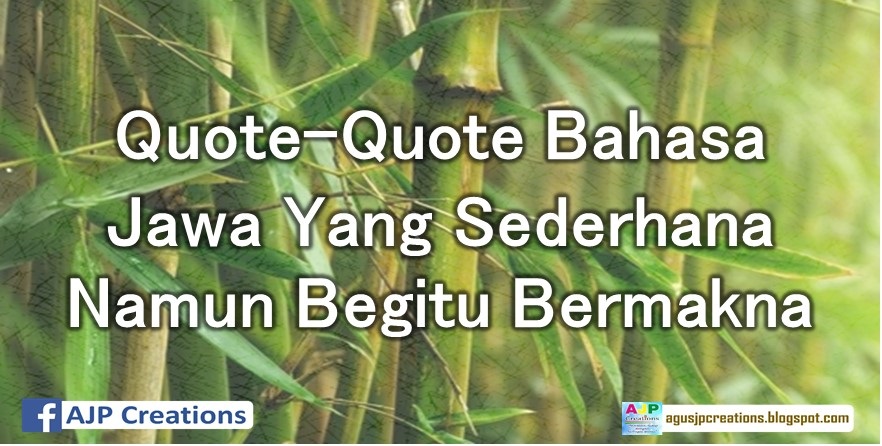 QUOTE-QUOTE BAHASA JAWA YANG SEDERHANA NAMUN BEGITU BERMAKNA | AJP