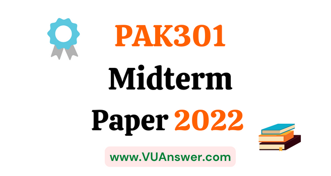PAK301 Current Midterm Papers 2022