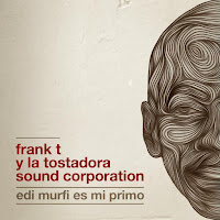  DESCARGAR FRANK T & LA TOSTADORA SOUND CORPORATION - EDI MURFI ES MI PRIMO. MAXI 2013