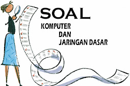 Soal Komputer dan Jaringan Dasar Kelas X SMK