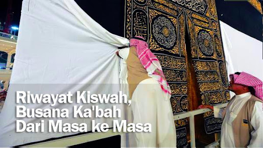 Riwayat Kiswah 'Busana' Ka'bah Dari Masa ke Masa