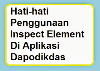 Hati-hati Penggunaan Inspect Element Di Aplikasi Dapodikdas