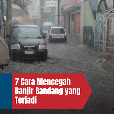 7 Cara Mencegah Banjir Bandang