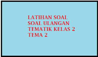 Kumpulan Soal Tematik kelas 2 Tema 3 Tugasku Sehari hari