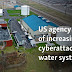 US agency warns of increasing cyberattacks on water systems