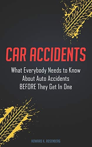 Car Accidents: What Everybody Needs to Know About Auto Accidents BEFORE They Get In One