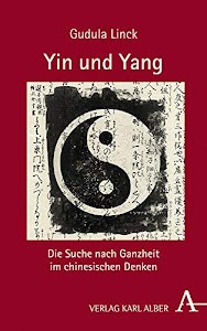 Yin und Yang: Die Suche nach Ganzheit im chinesischen Denken