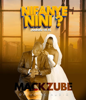 AUDIO | Mack Zube - Nifanye Nini (Harusi Ya EX Wangu) (Mp3 Audio Download)