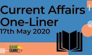 Current Affairs One-Liner: 17th May 2020