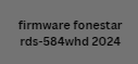 firmware fonestar rds-584whd 2024