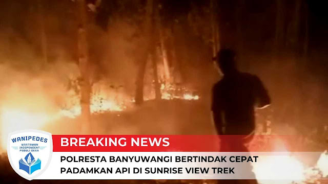 Polresta Banyuwangi Bertindak Cepat Padamkan Api di Sunrise View Trek