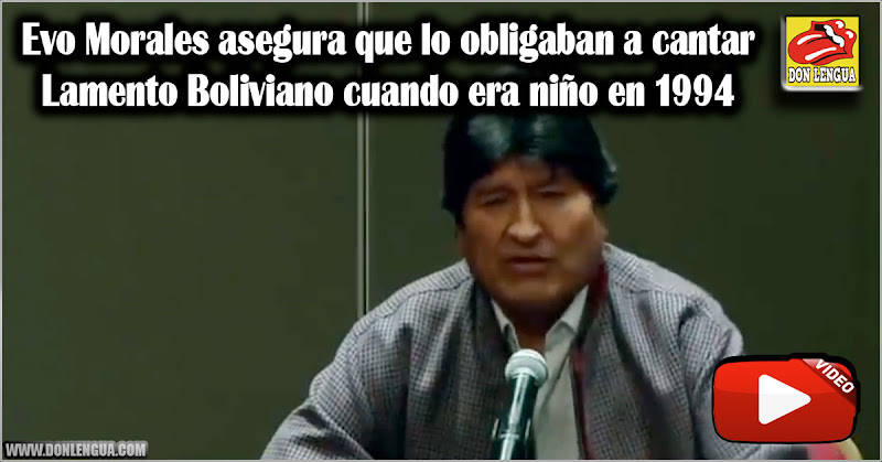 Evo Morales asegura que lo obligaban a cantar Lamento Boliviano cuando era niño en 1994