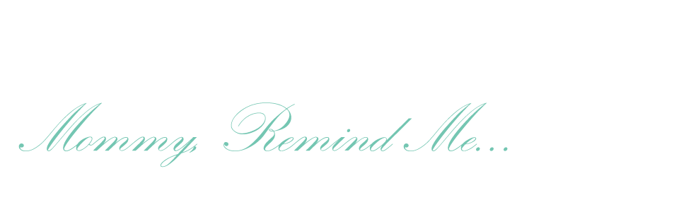 Mommy, Remind Me
