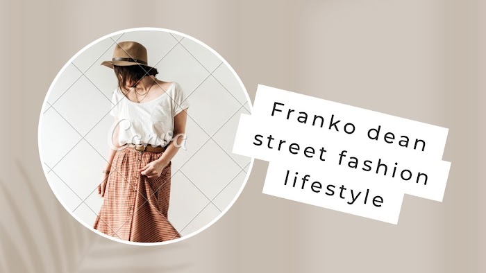 Franko dean street fashion lifestyle blogger | Facts about Franko dean street fashion lifestyle blogger