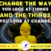 Change the way that you look at things