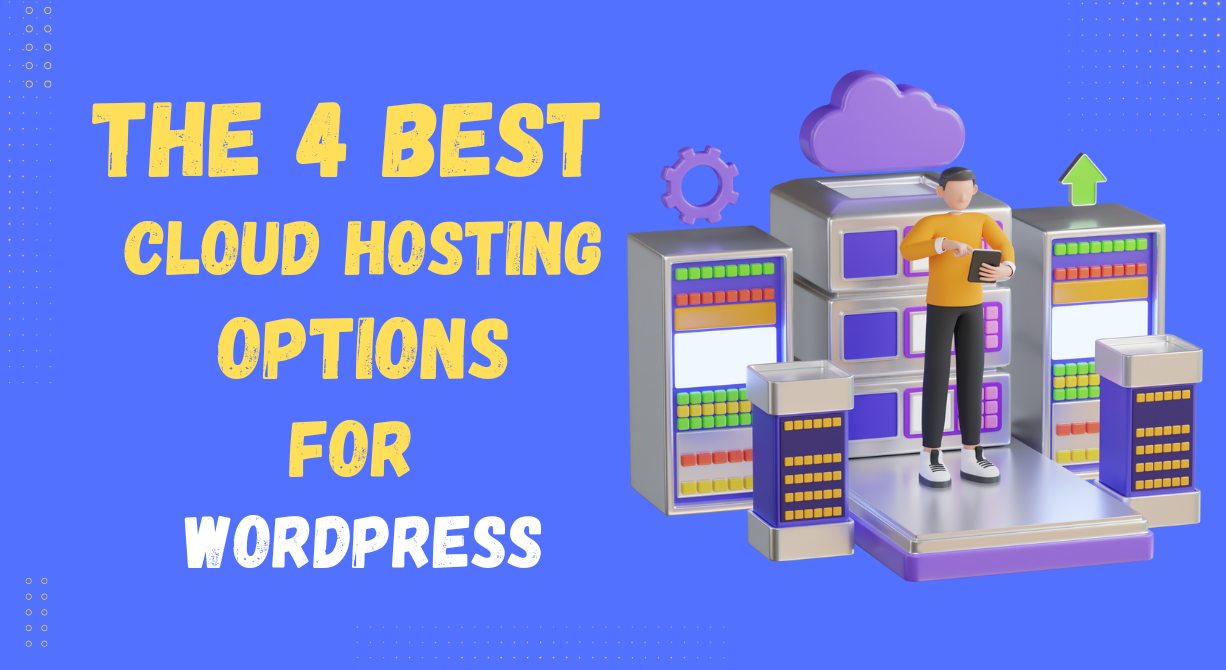 The 4 best cloud hosting options for WordPress