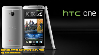 Cara Mudah Install CWM Custom Recovery HTC One
